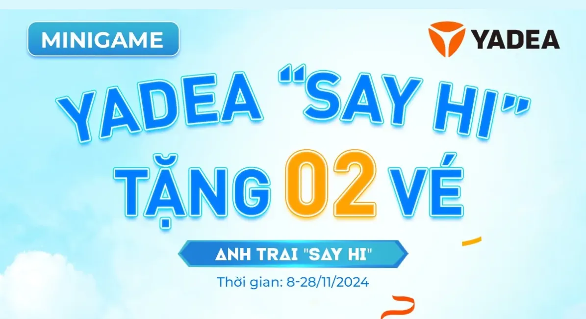 MINIGAME YADEA SAY HI – CƠ HỘI NHẬN 02 VÉ VIP ANH TRAI “SAY HI”