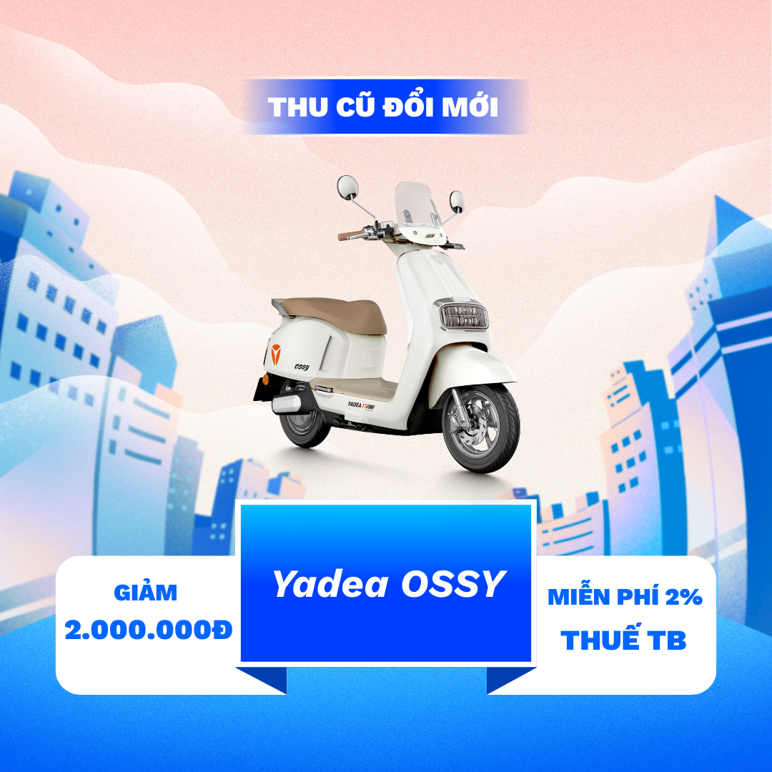 Chương trình “Thu Cũ Đổi Mới”: lợi ích khi nâng cấp YADEA Ossy